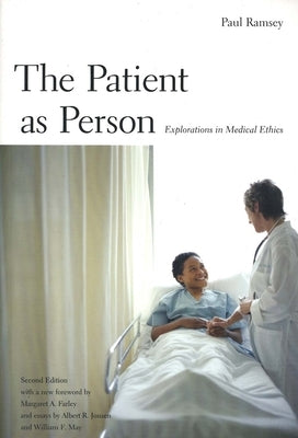 The Patient as Person: Explorations in Medical Ethics, Second Edition by Ramsey, Paul