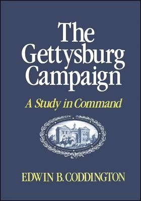 The Gettysburg Campaign: A Study in Command by Coddington, Edwin B.