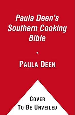 Paula Deen's Southern Cooking Bible: The New Classic Guide to Delicious Dishes with More Than 300 Recipes by Deen, Paula
