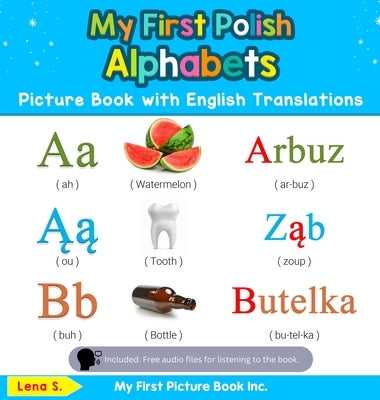 My First Polish Alphabets Picture Book with English Translations: Bilingual Early Learning & Easy Teaching Polish Books for Kids by S, Lena