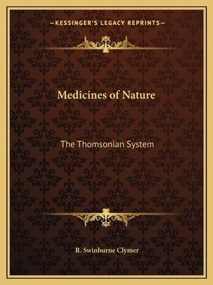 Medicines of Nature: The Thomsonian System by Clymer, R. Swinburne