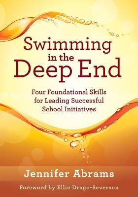 Swimming in the Deep End: Four Foundational Skills for Leading Successful School Initiatives (Managing Change Through Strategic Planning and Eff by Abrams, Jennifer