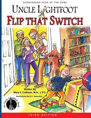 Uncle Lightfoot, Flip That Switch: Overcoming Fear of the Dark (Third Edition) by Coffman, Mary F.