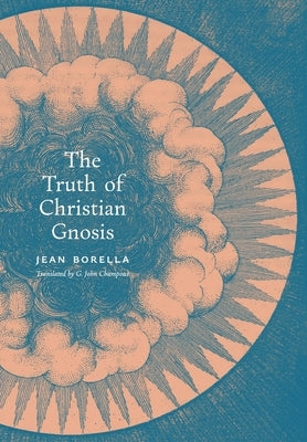 The Truth of Christian Gnosis by Borella, Jean