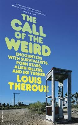 The Call of the Weird: Travels in American Subcultures by Theroux, Louis