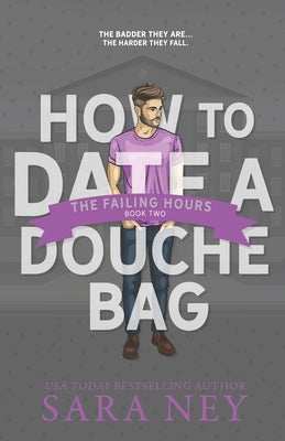 The Failing Hours: How to Date a Douchebag by Ney, Sara