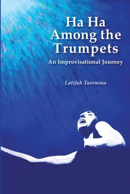 Ha Ha Among the Trumpets An Improvisational Journey by Taormina, Latifah