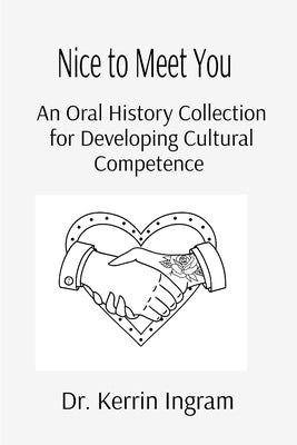 Nice To Meet You: An Oral History Collection for Developing Cultural Competence by Ingram, Kerrin