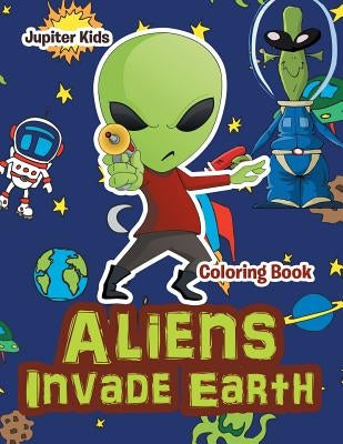 Aliens Invade Earth Coloring Book by Jupiter Kids