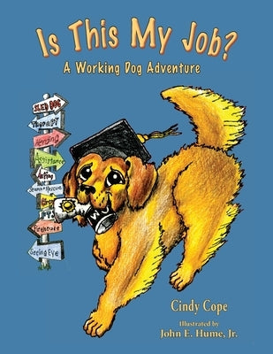 Is This My Job?: A Working Dog Adventure by Cope, Cindy