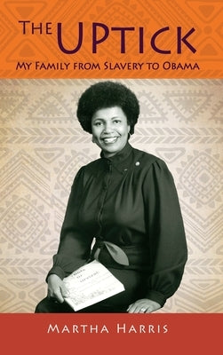 The UPtick: My Family from Slavery to Obama by Harris, Martha