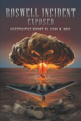 Roswell Incident Exposed by Doss, Jason M.