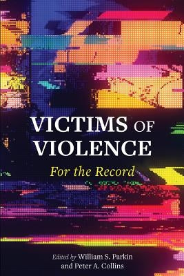 Victims of Violence: For the Record by Parkin, William S.