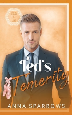 Ted's Temerity: An MM Age Play Romance by Sparrows, Anna