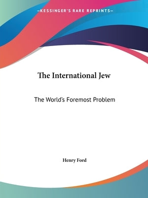 The International Jew: The World's Foremost Problem by Ford, Henry