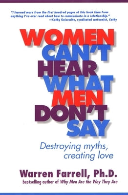 Women Can't Hear What Men Don't Say: Destroying Myths, Creating Love by Farrell, Warren