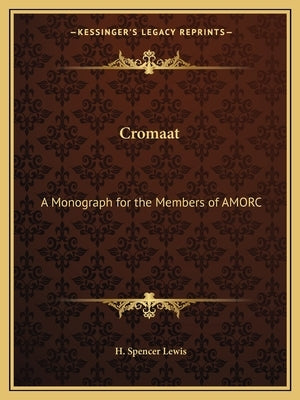 Cromaat: A Monograph for the Members of AMORC by Lewis, H. Spencer