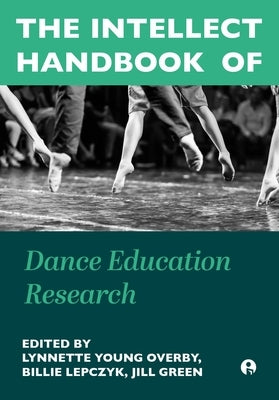 The Intellect Handbook of Dance Education Research by Young Overby, Lynnette