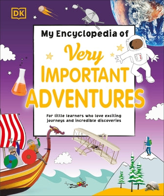 My Encyclopedia of Very Important Adventures: For Little Learners Who Love Exciting Journeys and Incredible Discoveries by DK