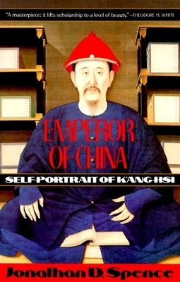 Emperor of China: Self-portrait of K'ang-Hsi: Self-Portrait of K'ang-Hsi by Spence, Jonathan D.