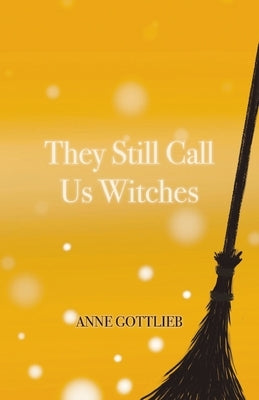 They Still Call Us Witches by Gottlieb, Anne