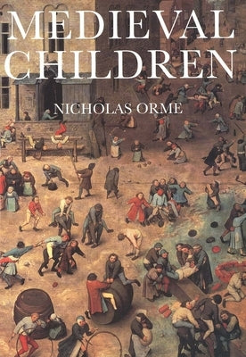 Medieval Children by Orme, Nicholas