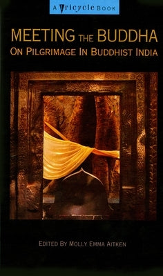 Meeting the Buddha: On Pilgrimage in Buddhist India by Aitken, Molly Emma