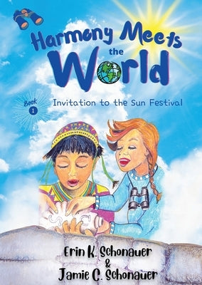 Harmony Meets the World: Invitation to the Sun Festival (Book 1): Invitation to the Sun Festival by Schonauer, Erin K.