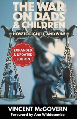 The War on Dads and Children: how to fight it, and win by McGovern, Vincent