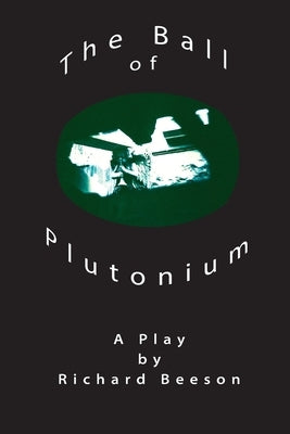 The Ball of Plutonium by Beeson, Richard