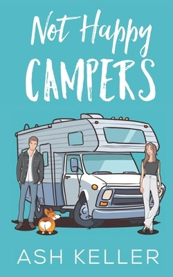 Not Happy Campers: A Sweet Romantic Comedy by Keller, Ash