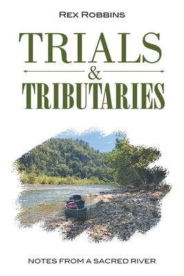 Trials & Tributaries: Notes from a Sacred River by Robbins, Rex