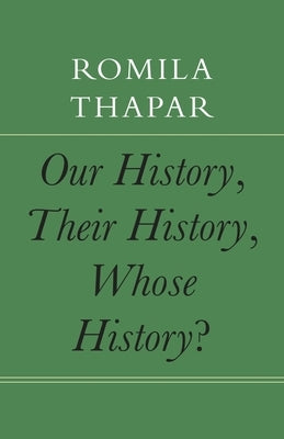 Our History, Their History, Whose History? by Thapar, Romila