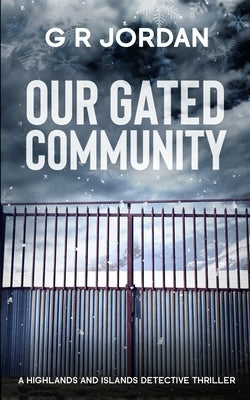 Our Gated Community: A Highlands and Islands Detective Thriller by Jordan, G. R.