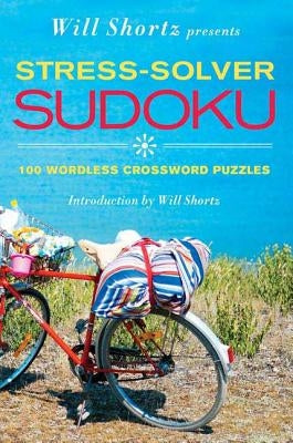 Will Shortz Presents Stress-Solver Sudoku: 100 Wordless Crossword Puzzles by Shortz, Will