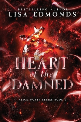 Heart of Damned (Alice Worth Book 9): An Alice Worth Novel by Edmonds, Lisa