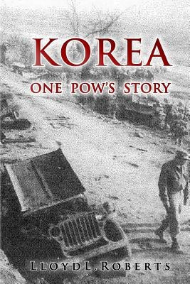 Korea: One POW's Story by Roberts, Lloyd