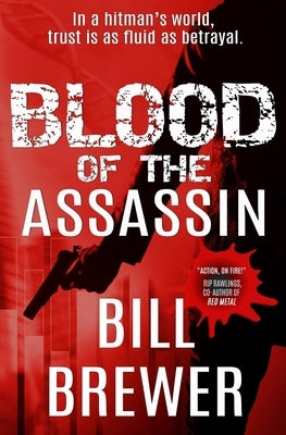 Blood of the Assassin: In a hitman's world, trust is a fluid as betrayal. by Brewer, Bill