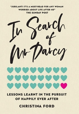 In Search of Mr Darcy: Lessons Learnt In The Pursuit of Happily Ever After by Ford, Christina