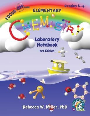 Focus On Elementary Chemistry Laboratory Notebook 3rd Edition by Keller, Rebecca W.