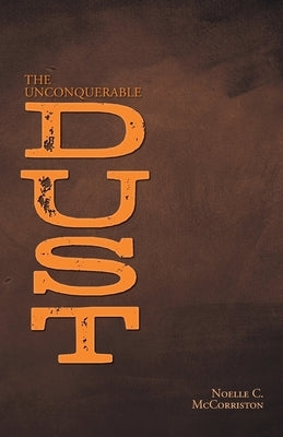 The Unconquerable Dust by McCorriston, Noelle C.