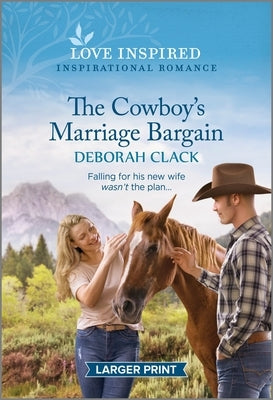 The Cowboy's Marriage Bargain: An Uplifting Inspirational Romance by Clack, Deborah