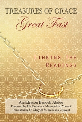 Treasures of Grace-Great Fast-Linking the Readings by Abdou, Archdeacon Banoub