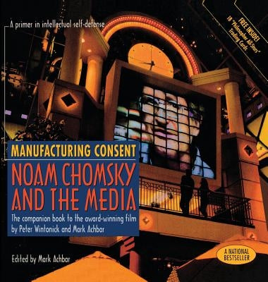 Manufacturing Consent: Noam Chomsky and the Media: The Companion Book to the Award-Winning Film by Achbar, Mark