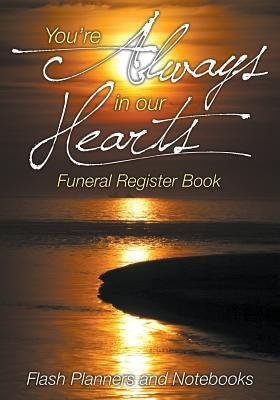 You're Always in our Hearts Funeral Register Book by Flash Planners and Notebooks