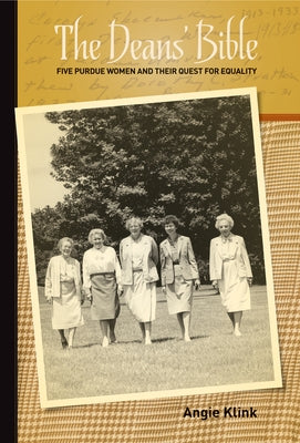 The Deans' Bible: Five Purdue Women and Their Quest for Equality by Klink, Angie