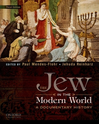 The Jew in the Modern World: A Documentary History by Mendes-Flohr, Paul