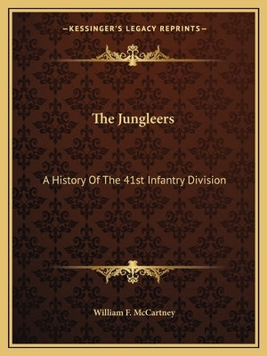 The Jungleers: A History Of The 41st Infantry Division by McCartney, William F.