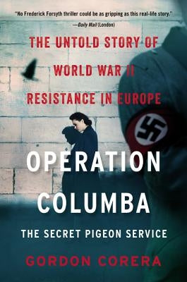 Operation Columba--The Secret Pigeon Service by Corera, Gordon