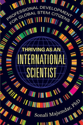 Thriving as an International Scientist: Professional Development for Global Stem Citizens by Majumdar, Sonali